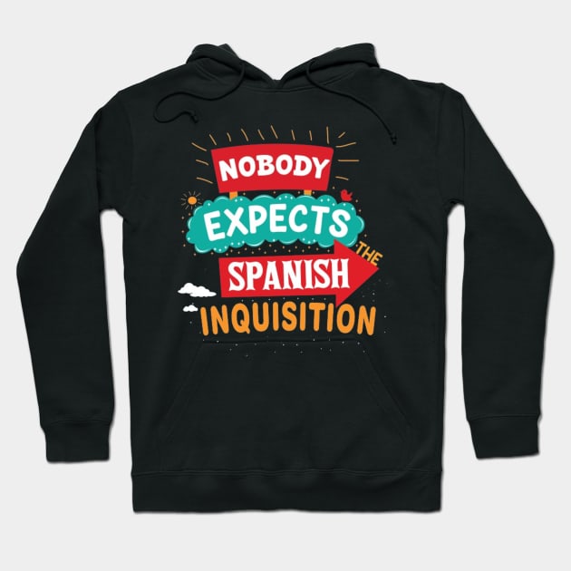 Nobody Expects The Spanish Inquisition Hoodie by Geminiguys